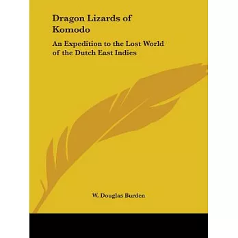 Dragon Lizards of Komodo: An Expedition to the Lost World of the Dutch East Indies 1927