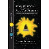 Star Wisdom & Rudolf Steiner: A Life Seen Through the Oracle of the Solar Cross