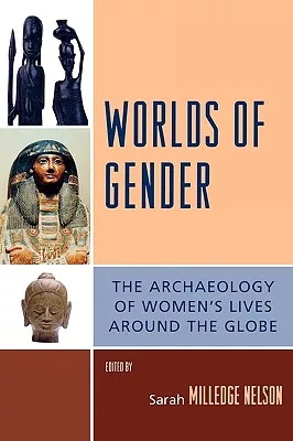 Worlds of Gender: The Archaeology of Women’s Lives Around the Globe