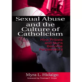Sexual Abuse and the Culture of Catholicism: How Priest and Nuns Become Perpetrators
