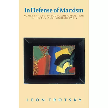 In Defense of Marxism: Against the Petty-Bourgeois Opposition in the Socialist Workers Party