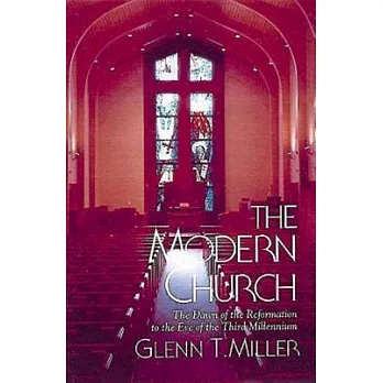 The Modern Church: From the Dawn of the Reformation to the Eve of the Third Millennium