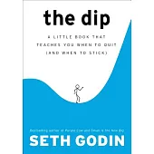 The Dip: A Little Book That Teaches You When to Quit and When to Stick