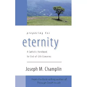 Preparing for Eternity: A Catholic Handbook for End-of-Life Concerns