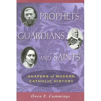 Prophets, Guardians, and Saints: Shapers of Modern Catholic History