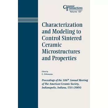 Characterization And Modeling To Control Sintered Ceramic Microstructures And Properties: Proceedings of the 106th Annual Meetin