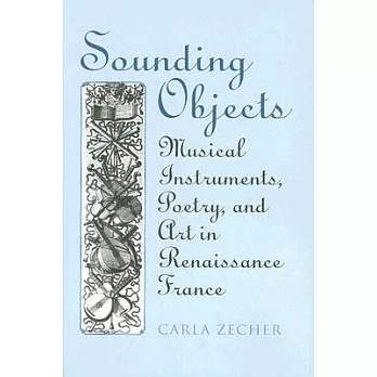 Sounding Objects: Musical Instruments, Poetry, and Art in Renaissance France