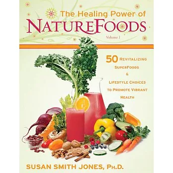 The Healing Power of Naturefoods: 50 Revitalizing Superfoods & Lifestyle Choices That Promote Vibrant Health