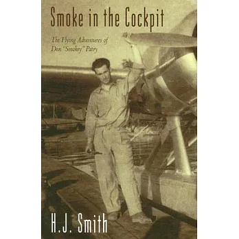 Smoke in the Cockpit: The Flying Adventures of Don ＂Smokey＂ Patry