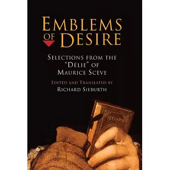 Emblems of Desire: Selections from ”Delie” of Maurice Sceve