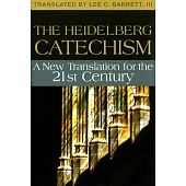 The Heidelberg Catechism: A New Translation for the Twenty-first Century