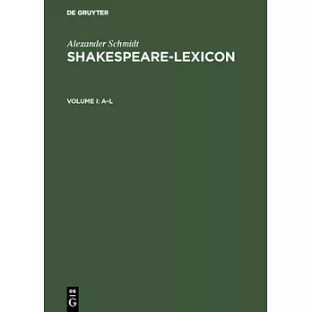 Shakespeare Lexicon: A Complete Dictionary of All the English Words, Phrases and Constructions in the Works of the Poet