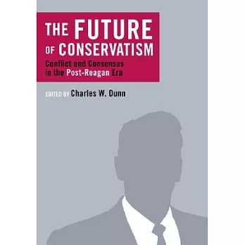 The Future of Conservatism: Conflict and Consensus in the Post-reagan Era