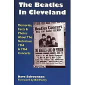The Beatles in Cleveland: Memories, Facts & Photos About the Notorious 1964 & 1966 Concerts