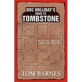 Doc Holliday’s Road to Tombstone: The Life And Times of John Henry Holliday