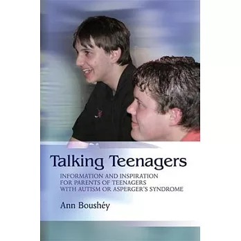 Talking Teenagers: Information and Inspiration for Parents of Teenagers with Autism or Asperger’s Syndrome
