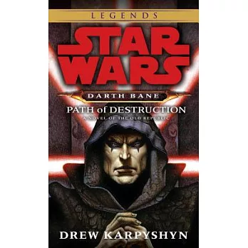 Path of Destruction: Star Wars Legends (Darth Bane): A Novel of the Old Republic