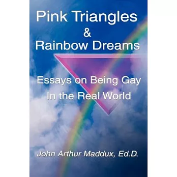 Pink Triangles and Rainbow Dream: Essays on Being Gay in the Real World