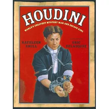Houdini: The World’s Greatest Mystery Man and Escape King
