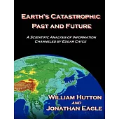 Earth’s Catastrophic Past And Future: A Scientific Analysis Of Information Channeled By Edgar Cayce