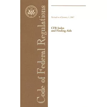 Code Of Federal Regulations: Cfr Index And Finding AIDS: Revised As of January 1, 2007