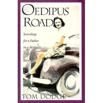 Oedipus Road: Searching for a Father in a Mother’s Fading Memory