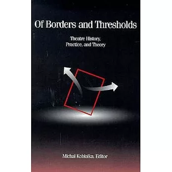 Of Borders and Thresholds: Theatre History, Practice, and Theory