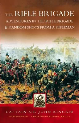 The Rifle Brigade: Adventures in the Rifle Brigade and Random Shots From a Rifleman