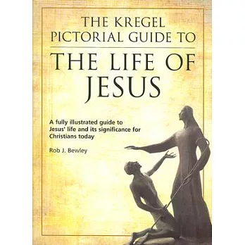 The Kregel Pictorial Guide To The Life of Jesus