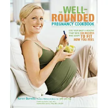The Well-Rounded Pregnancy Cookbook: Give Your Baby a Healthy Start With 100 Recipes That Adapt to Fit How You Feel