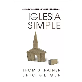 Iglesia Simple: Como Volver Al Proceso Divino De Hacer Discípulos