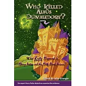 Who Killed Albus Dumbledore?: What Really Happened in Harry Potter and the Half-blood Prince?