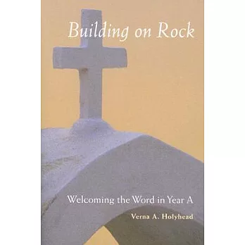 Welcoming the Word in Year A: Building on Rock