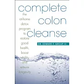 Complete Colon Cleanse: The At-home Detox Program to Restore Good Health, Boost Vitality and Ensure Longevity
