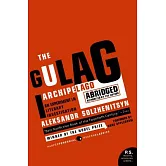 The Gulag Archipelago 1918-1956 Abridged: An Experiment in Literary Investigation