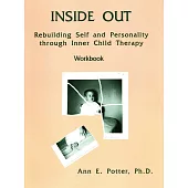Inside Out: Rebuilding Self and Personality Through Inner Child Therapy Workbook