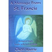 A Message from St. Francis: An Ancient Mystic Speaks to the Modern World