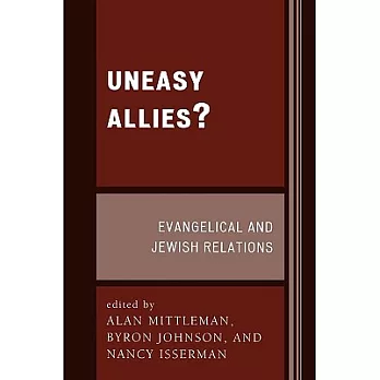 Uneasy Allies?: Evangelical and Jewish Relations