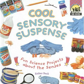 Cool Sensory Suspense: Fun Science Projects About the Senses