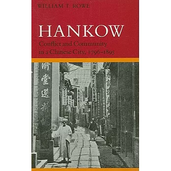 Hankow: Conflict and Community in a Chinese City, 1796-1895