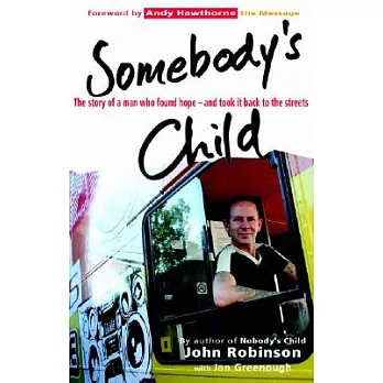Somebody’s Child: The Story of a Man Who Found Hope-and Took It Back to the Streets