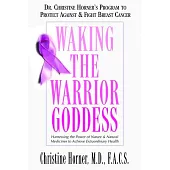 Waking the Warrior Goddess: Dr. Christine Horner’s Program to Protect Against & Fight Breast Cancer