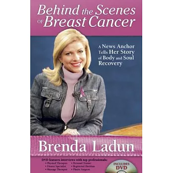 Behind the Scenes of Breast Cancer: A News Anchor Tells Her Story of Body and Soul Recovery [With DVD]