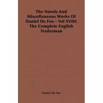 The Novels And Miscellaneous Works of Daniel De Foe: The Complete English Tradesman