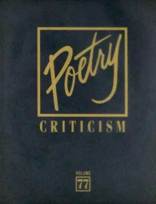 Poetry Criticism: Excerpts from Criticism of the Works of the Most Significant and Widely Studies Poets of World Literature