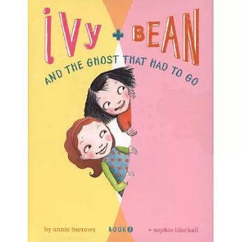 Ivy + Bean Book 2 : Ivy + Bean and the ghost that had to go