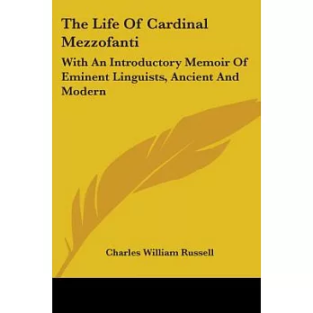 The Life of Cardinal Mezzofanti: With an Introductory Memoir of Eminent Linguists, Ancient and Modern