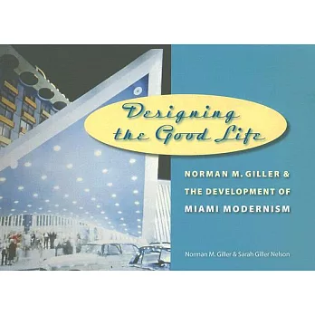 Designing the Good Life: Norman M. Giller and the Development of Miami Modernism