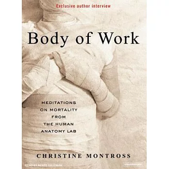Body of Work: Meditations on Mortality from the Human Anatomy Lab, Library Edition