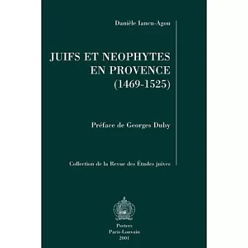 Juifs Et Neophytes En Provence: L’Exemple D’Aix a Travers Le Destin De Regine Abram De Draguignan (1469-1525